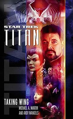 Star Trek: Titan #1: Taking Wing: Taking Wing by Michael A. Martin, Andy Mangels