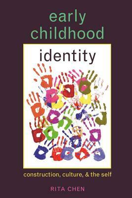 Early Childhood Identity: Construction, Culture, and the Self by Rita Chen