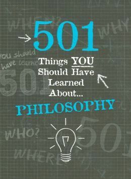 501 Things YOU Should Have Learned About Philosophy by Alex Woolf, Alison Rattle