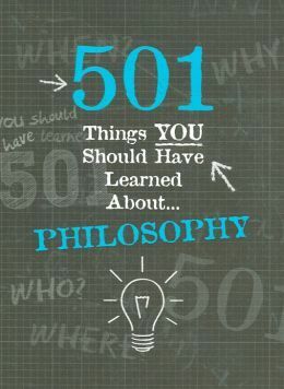 501 Things YOU Should Have Learned About Philosophy by Alison Rattle, Alex Woolf