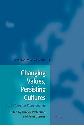 Changing Values, Persisting Cultures: Case Studies in Value Change by Thorleif Pettersson, Yilmaz Esmer