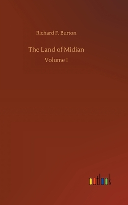 The Land of Midian by Richard Francis Burton