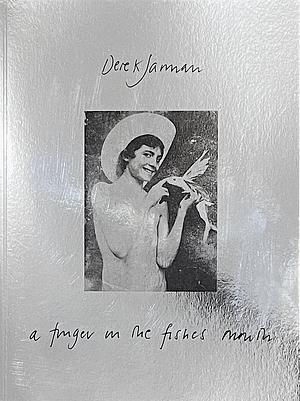 A Finger in the Fishes Mouth by Derek Jarman