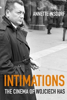 Intimations: The Cinema of Wojciech Has by Annette Insdorf