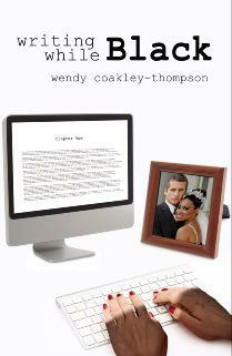 Writing While Black by Wendy Coakley-Thompson