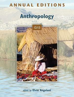 Annual Editions: Anthropology 12/13 by Elvio Angeloni