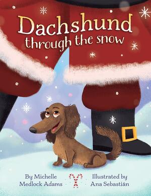 Dachshund Through the Snow by Ana Sebastian, Michelle Medlock Adams