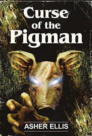 Curse of the Pigman by Asher Ellis