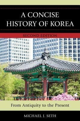 A Concise History of Korea: From Antiquity to the Present by Michael J. Seth