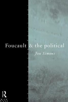 Foucault and the Political by Jonathan Simons