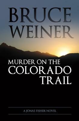 Murder On The Colorado Trail by Bruce Weiner