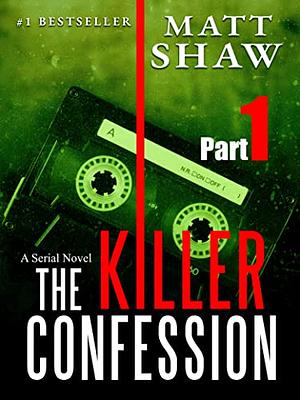 The Killer Confession: A Serial Novel (Part 1) by Matt Shaw
