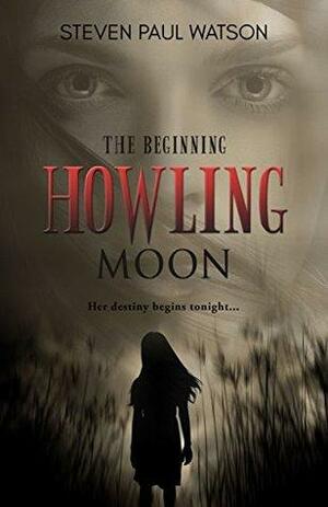 Howling Moon—The Beginning by Steven Paul Watson
