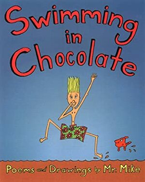 Swimming in Chocolate: Poems & Drawings by Mr. Mike by Mike Snyder