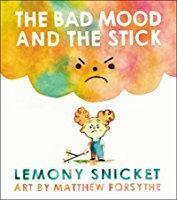 The Bad Mood and the Stick by Matthew Forsythe, Lemony Snicket