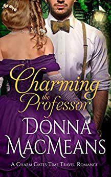 Charming the Professor: A Charm Gates Time-Travel Romance by Donna MacMeans