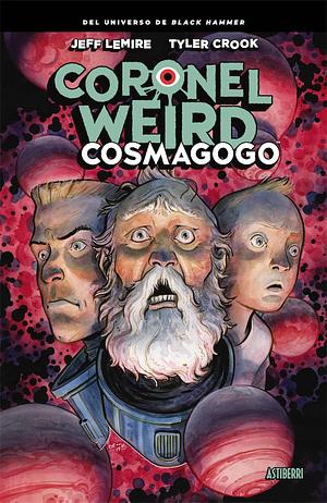 Coronel Weird: Cosmagogo by Jeff Lemire, Tyler Crook, Santiago García Fernández