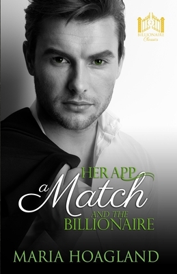 Her App, a Match, and the Billionaire by Maria Hoagland