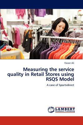 Measuring the Service Quality in Retail Stores Using Rsqs Model by Faizan Ali