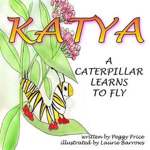 Katya: A Caterpillar Learns to Fly by Peggy Price