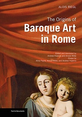 The Origins of Baroque Art in Rome by Alois Riegl