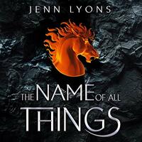 The Name of All Things by Jenn Lyons