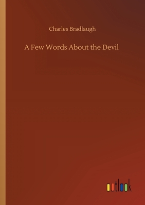 A Few Words About the Devil by Charles Bradlaugh