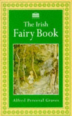 The Irish Fairy Book by Alfred Perceval Graves