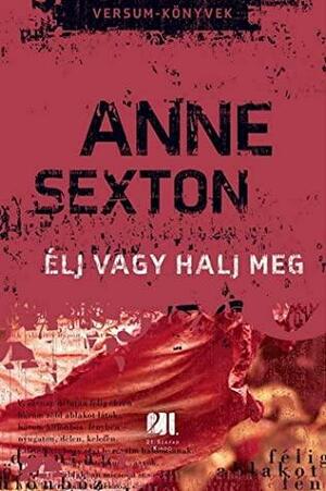 Élj vagy halj meg by Anne Sexton