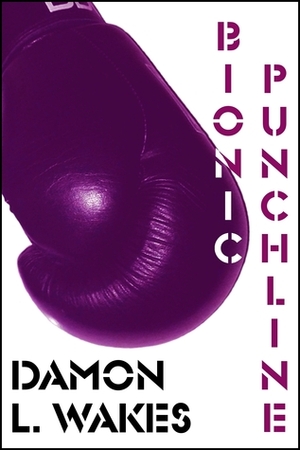 Bionic Punchline by Damon L. Wakes