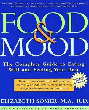 Food & Mood: The Complete Guide to Eating Well and Feeling Your Best by Elizabeth Somer, Nancy L. Snyderman