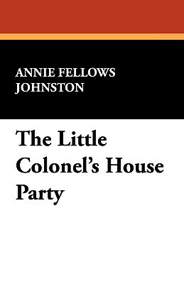 The Little Colonel's House Party by Annie Fellows Johnston