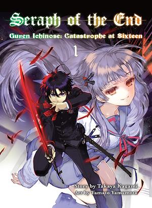 Seraph of the End: Guren Ichinose, Catastrophe at Sixteen, Volume 1 by Takaya Kagami