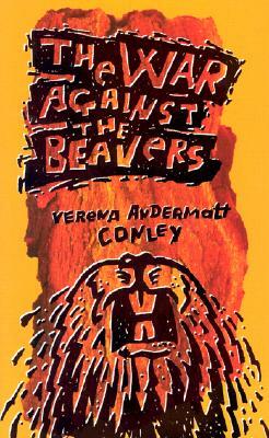 The War Against the Beavers by Verena Andermatt Conley