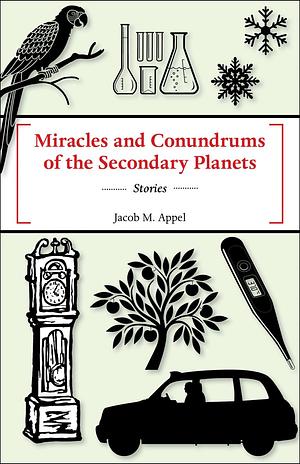 Miracles and Conundrums of the Secondary Planets by Jacob M. Appel