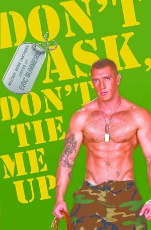 Don't Ask, Don't Tie Me Up: Military BDSM Fantasies by Eric Summers