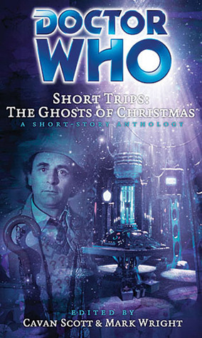 Doctor Who Short Trips: The Ghosts of Christmas by Ian Farrington, Dan Abnett, Neil Corry, Scott Matthewman, Mark Wright, Gary Russell, John Binns, Steven Savile, Trevor Baxendale, Richard Salter, Simon Barnard, Michael Abberton, Peter Anghelides, Iain McLaughlin, Jonathan Clements, Joseph Lidster, Cavan Scott, Eddie Robson, Mark Magrs, Scott Allan Woodard, Ann Kelly, Scott Handcock, Paul Morris, Xanna Eve Chown, Colin Harvey