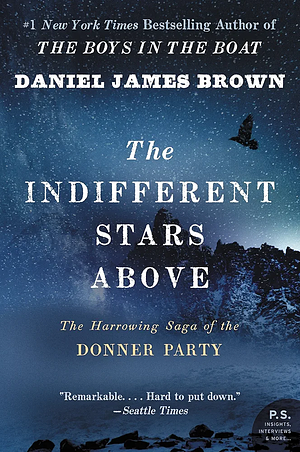 The Indifferent Stars Above: The Harrowing Saga of a Donner Party Bride by Daniel James Brown