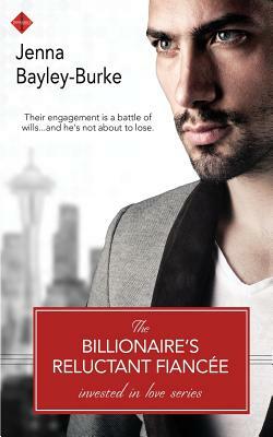 The Billionaire's Reluctant Fiancee by Jenna Bayley-Burke