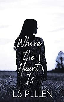 Where the Heart Is by L.S. Pullen