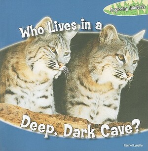 Who Lives in a Deep, Dark Cave? by Rachel Lynette