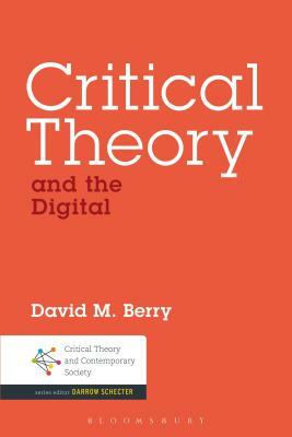 Critical Theory and the Digital by David M. Berry