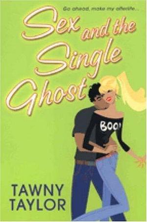 Sex And the Single Ghost by Tawny Taylor, Tawny Taylor