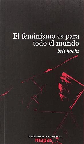 El feminismo es para todo el mundo by bell hooks