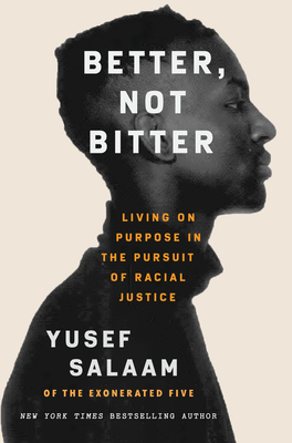 Better, Not Bitter: Living on Purpose in the Pursuit of Racial Justice by Yusef Salaam