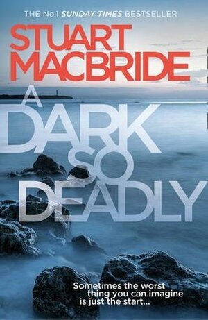 A Dark So Deadly by Stuart MacBride
