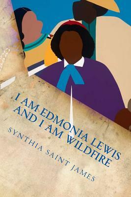 I AM Edmonia Lewis and I AM Wildfire: A Monologue by Synthia Saint James