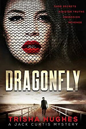 Dragonfly (A Jack Curtis Mystery Book 1) by Trisha Hughes