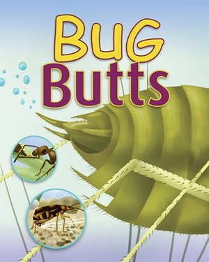 Bug Butts by Haude Levesque, Dawn Cusick, Timothy Forrest