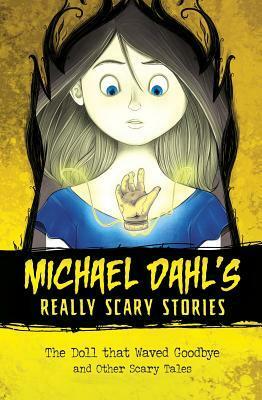 The Doll That Waved Goodbye: And Other Scary Tales by Xavier Bonet, Michael Dahl